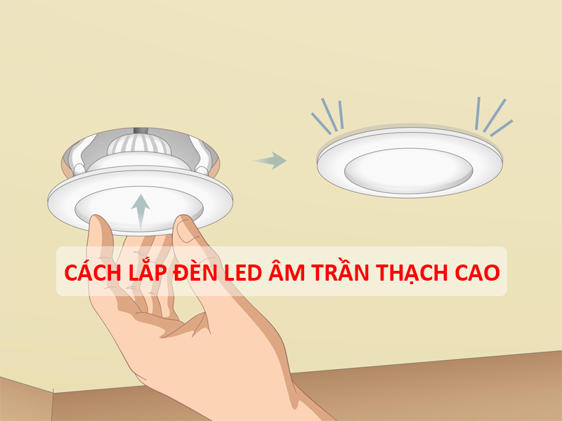 Cách lắp đèn LED âm trần thạch cao Cách lắp đèn LED âm trần thạch cao