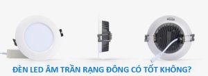 Đèn LED âm trần Rạng Đông có tốt không