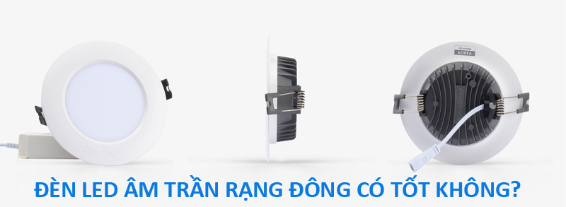 Đèn LED âm trần Rạng Đông có tốt không