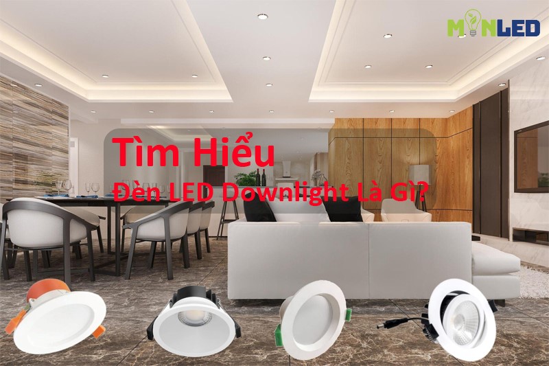 Tìm hiểu A-Z đèn LED Downlight là gì?