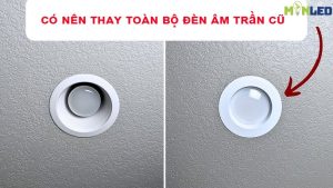 Có nên thay toàn bộ đèn âm trần cũ khi cải tạo nhà