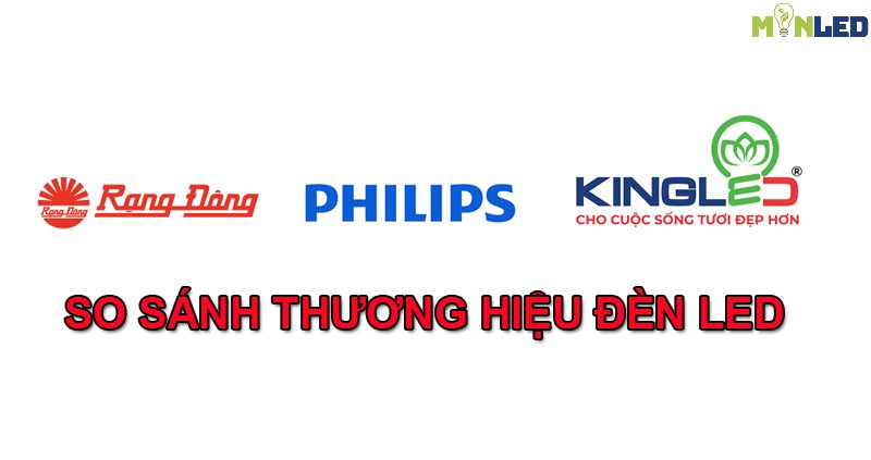 So sánh thương hiệu đèn LED Rạng Đông - Philips - KingLED