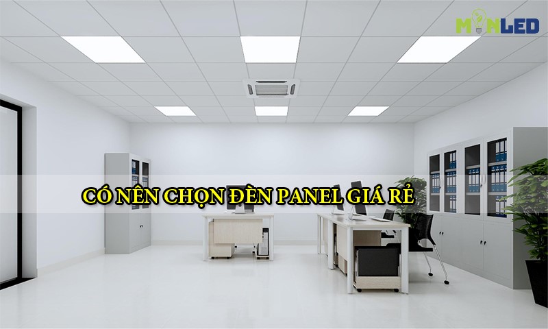 Đèn LED panel giá rẻ có thực sự tiết kiệm tiền không